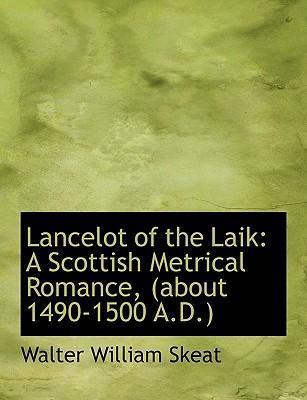 Lancelot of the Laik: A Scottish Metrical Romance (About 1490-1500 A. D.)